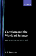 Creation and the World of Science - Peacocke, Arthur R