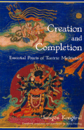 Creation & Completion - Lodro Taye, Jamgon Kongtrul, and Thaye, Jamgon K, and Kon-Sprul