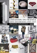 Creation En France: Arts Decoratifs 1945-1965: Repertoire Alphabetique