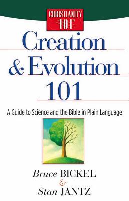 Creation & Evolution 101: A Guide to Science and the Bible in Plain Language - Bickel, Bruce, and Jantz, Stan