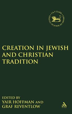 Creation in Jewish and Christian Tradition - Graf Reventlow, Henning (Editor), and Hoffman, Yair (Editor), and Mein, Andrew (Editor)