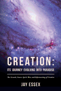 Creation: Its Journey Evolving Into Paradise: The Growth, Source Spirit War, and Reformatting of Creation