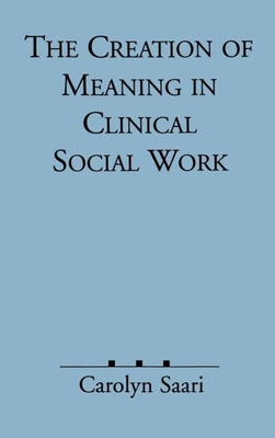 Creation of Meaning in Clinical Social Work - Saari, Carolyn, Professor