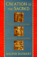 Creation of the Sacred: Tracks of Biology in Early Religions, - Burkert, Walter
