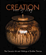 Creation Out of Clay: The Ceramic Art and Writings of Brother Thomas