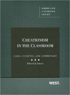 Creationism in the Classroom: Cases, Statutes, and Commentary