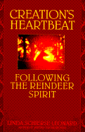 Creation's Heartbeat: Following the Reindeer Spirit - Leonard, Linda Schierse, Ph.D.