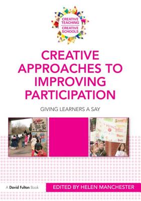 Creative Approaches to Improving Participation: Giving learners a say - Manchester, Helen (Editor)