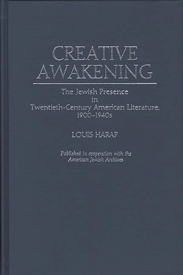 Creative Awakening: The Jewish Presence in Twentieth-Century American Literature, 1900-1940s - Harap, Louis