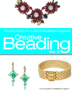 Creative Beading, Volume 8: The Best Projects from a Year of Bead&Button Magazine
