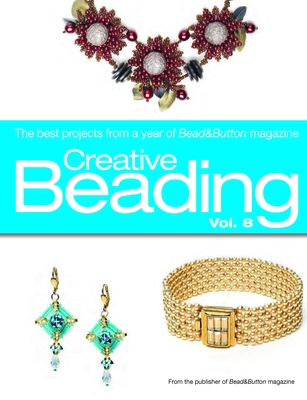 Creative Beading, Volume 8: The Best Projects from a Year of Bead&Button Magazine - Bead&button Magazine, Editors Of (Compiled by)