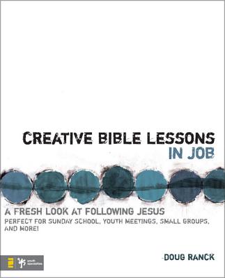 Creative Bible Lessons in Job: A Fresh Look at Following Jesus - Ranck, Doug