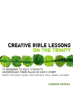 Creative Bible Lessons on the Trinity: 12 Sessions to Help Students Understand Their Place in God's Story