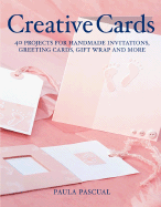 Creative Cards: 40 Projects for Handmade Invitations, Greeting Cards, Gift Wrap and More