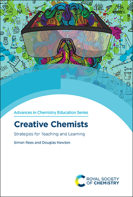 Creative Chemists: Strategies for Teaching and Learning - Rees, Simon, and Newton, Douglas