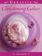 Creative christening cakes - Smith, Anne