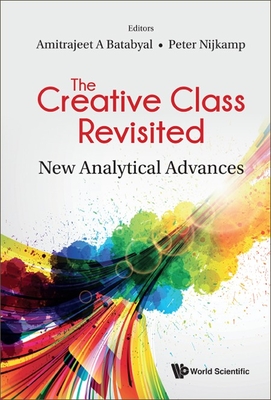 Creative Class Revisited, The: New Analytical Advances - Batabyal, Amitrajeet A (Editor), and Nijkamp, Peter (Editor)