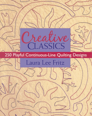 Creative Classics-Print-on-Demand-Edition: 250 Playful Continuous-Line Quilting Designs - Fritz, Laura Lee
