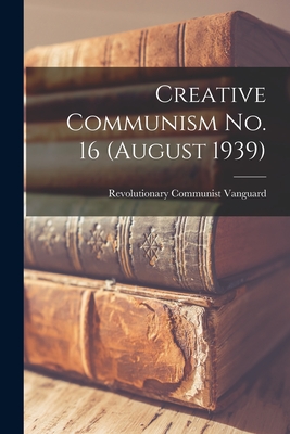 Creative Communism No. 16 (August 1939) - Revolutionary Communist Vanguard (Creator)