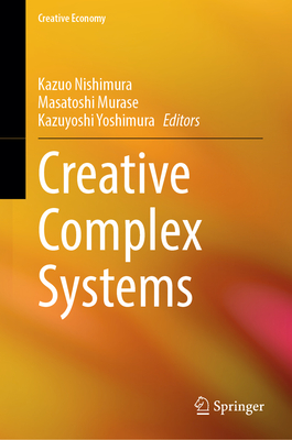 Creative Complex Systems - Nishimura, Kazuo (Editor), and Murase, Masatoshi (Editor), and Yoshimura, Kazuyoshi (Editor)