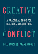 Creative Conflict: A Practical Guide for Business Negotiators