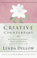 Creative Counterpart: Becoming the Woman, Wife, and Mother You've Longed to Be