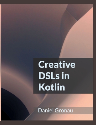 Creative DSLs in Kotlin - Gronau, Daniel