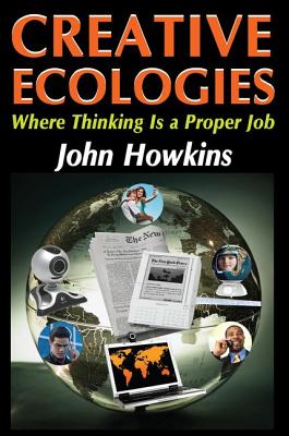 Creative Ecologies: Where Thinking Is a Proper Job - Malinowski, Bronislaw, and Howkins, John