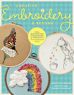 Creative Embroidery and Beyond: Inspiration, Tips, Techniques, and Projects from Three Professional Artists