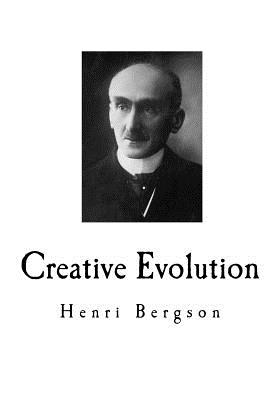 Creative Evolution: Henri Bergson - Mitchell, Arthur (Translated by), and Bergson, Henri