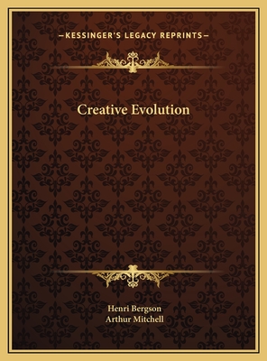 Creative Evolution - Bergson, Henri, and Mitchell, Arthur, Sir