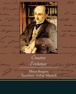 Creative Evolution - Bergson, Henri, and Arthur Mitchell (Translated by)