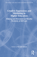 Creative Expression and Wellbeing in Higher Education: Making and Movement as Mindful Moments of Self-Care
