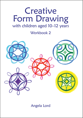 Creative Form Drawing with Children Aged 10-12: Workbook 2 - Lord, Angela