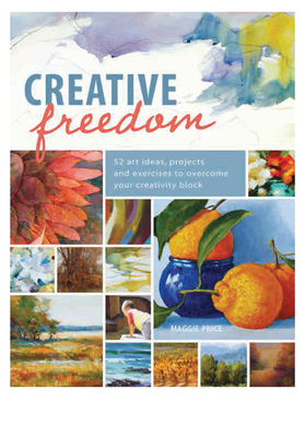 Creative Freedom: 52 Art Ideas, Projects and Exercises to Overcome Your Creativity Block - Price, Maggie