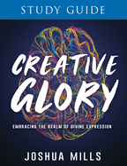 Creative Glory Study Guide: Embracing the Realm of Divine Expression