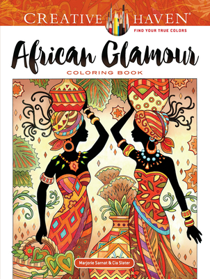 Creative Haven African Glamour Coloring Book - Sarnat, Marjorie, and Slater, Cia