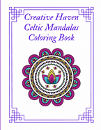 Creative Haven Celtic Mandalas Coloring Book: Coloring Book of Celtic Art and Mandalas Relaxation Ftress Relieving For Adults