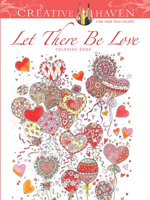 Creative Haven: Let There Be Love Coloring Book - Cowell, Alexandra