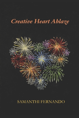 Creative Heart Ablaze: Tapestry Of Poetry - Fernando, Samanthi