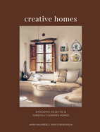 Creative Homes: Evocative, Eclectic and Carefully Curated Interiors