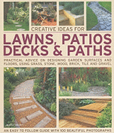 Creative Ideas for Lawns, Patios, Decks & Paths: Practical Advice on Designing Garden Floors and Surfaces, Using Grass, Stone, Wood, Brick, Tile and Gravel
