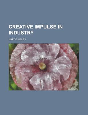 Creative Impulse in Industry - Marot, Helen