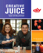 Creative Juice: 45 Re-Crafting Projects to Make with Recycled Stuff - Filian, Cathie, and Piacenza, Steve