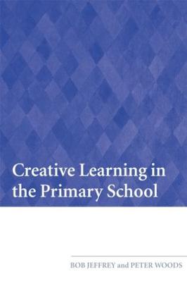 Creative Learning in the Primary School - Jeffrey, Bob, and Woods, Peter