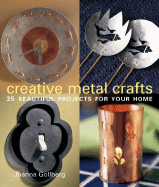 Creative Metal Crafts: 25 Beautiful Projects for Your Home - Gollberg, Joanna