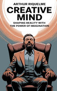 Creative Mind: Shaping Reality with the Power of Imagination