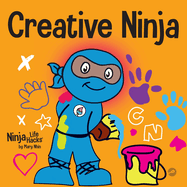 Creative Ninja: A STEAM Book for Kids About Developing Creativity