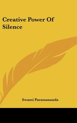 Creative Power Of Silence - Paramananda, Swami