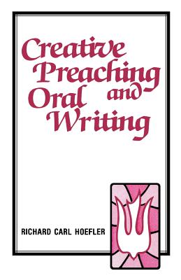 Creative Preaching & Oral Writing - Hoefler, Richard C